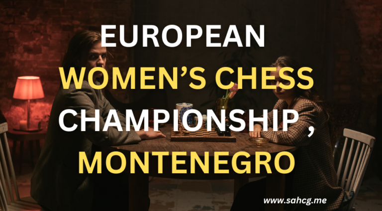 EUROPEAN WOMEN’S CHESS CHAMPIONSHIP , MONTENEGRO