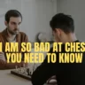 Why I Am So Bad At Chess: All You Need To Know